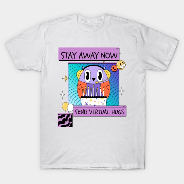 Stay Away Now, Send Virtual Hugs T-Shirt by Dosiferon